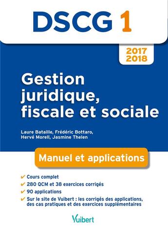 Couverture du livre « DSCG 1 ; gestion juridique, fiscale et sociale ; manuel et applications (édition 2017/2018) » de Laure Bataille et Jasmine Thelen et Herve Morell et Frederic Bottaro aux éditions Vuibert