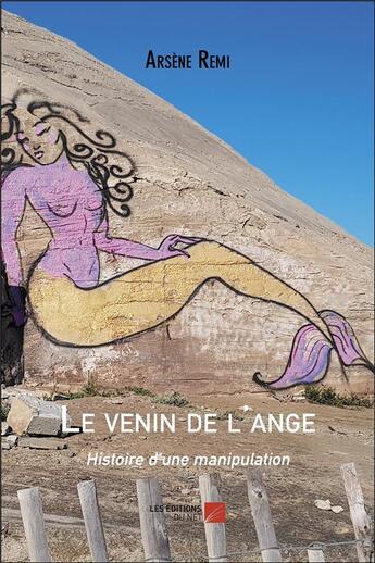 Couverture du livre « Le venin de l'ange ; histoire d'une manipulation » de Arsene Remi aux éditions Editions Du Net