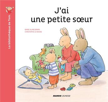 Couverture du livre « J'ai une petite soeur » de Christophe Le Masne et Marie-Aline Bawin aux éditions Mango