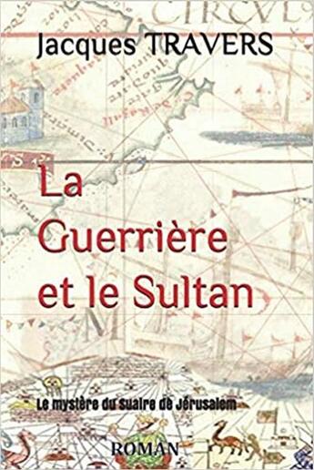 Couverture du livre « La guerrière et le sultan ; le mystère du suaire de Jérusalem » de Travers Jacques aux éditions Books On Demand