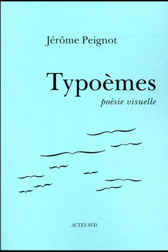 Couverture du livre « Typoèmes ; poésie visuelle » de Jérôme Peignot aux éditions Actes Sud