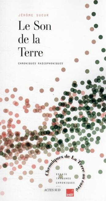 Couverture du livre « Le son de la terre : chroniques radiophoniques » de Jerome Sueur aux éditions Actes Sud