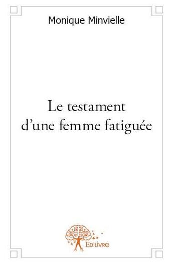 Couverture du livre « Le testament d'une femme fatiguée » de Monique Minvielle aux éditions Edilivre