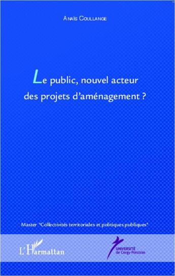 Couverture du livre « Le public, nouvel acteur des projets d'aménagement ? » de Anais Coullange aux éditions L'harmattan