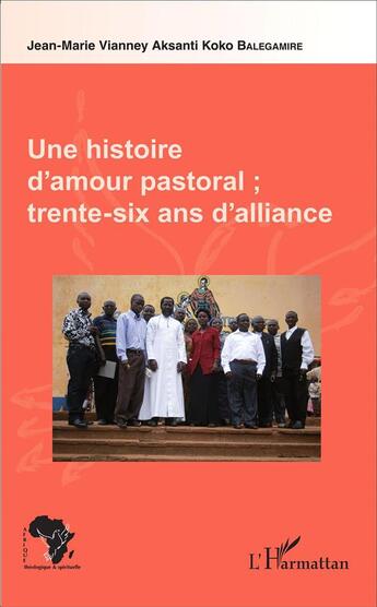 Couverture du livre « Histoire d'amour pastorale ; trente-six ans d'alliance » de Jean-Marie Vianney Koko Balegamire aux éditions L'harmattan