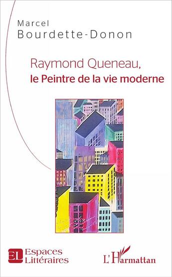 Couverture du livre « Raymond Queneau, le peintre de la vie moderne » de Marcel Bourdette Donon aux éditions L'harmattan