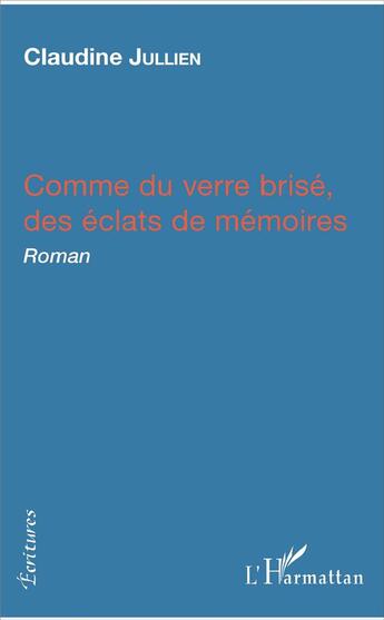 Couverture du livre « Comme du verre brisé, des éclats de mémoires » de Jullien Claudine aux éditions L'harmattan