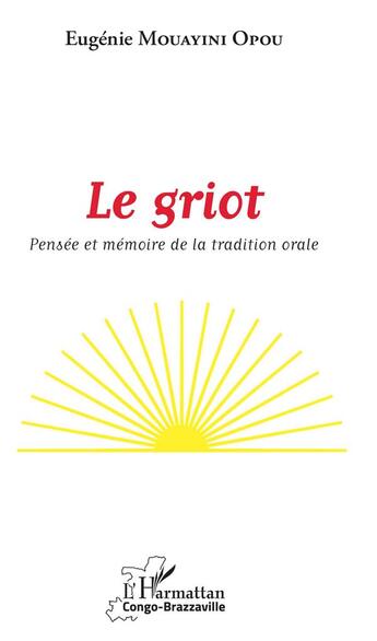 Couverture du livre « Le griot ; pensée et mémoire de la tradition orale » de Eugénie Mouayini Opou aux éditions L'harmattan