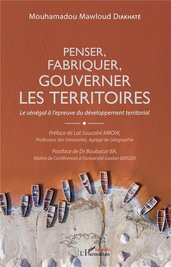 Couverture du livre « Penser, fabriquer, gouverner les territoires ; le Sénégal à l'épreuve du développement territorial » de Mouhamadou Mawloud Diakhate aux éditions L'harmattan