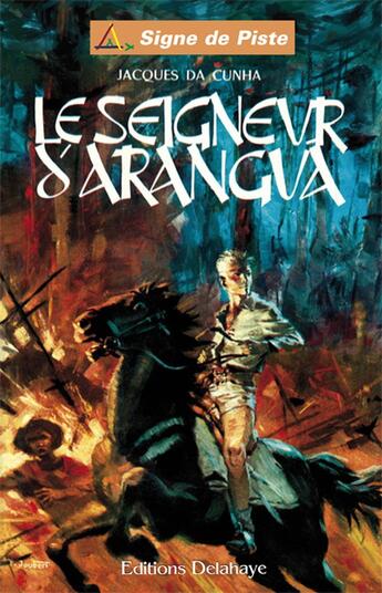 Couverture du livre « LE SEIGNEUR D'ARANGUA (Roman Jeunesse Signe de Piste) » de Jacques Da Cunha aux éditions Delahaye