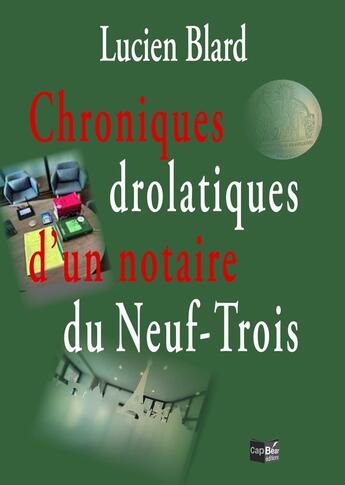 Couverture du livre « Chroniques drolatiques d'un notaire du Neuf-Trois » de Lucien Blard aux éditions Cap Bear