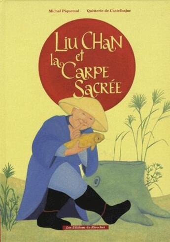 Couverture du livre « Liu Chan et la carpe sacrée » de Michel Piquemal et Quitterie De Castelbajac aux éditions Ricochet