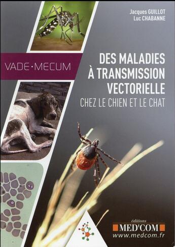 Couverture du livre « Vade-mecum des maladies a transmission vectorielle chez le chien et le chat » de Chabanne/Guillot aux éditions Med'com