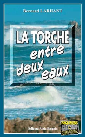 Couverture du livre « La torche entre deux eaux » de Bernard Larhant aux éditions Bargain