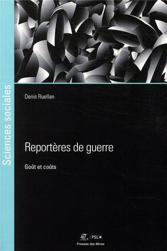 Couverture du livre « Reporteres de guerre - gout et couts » de Denis Ruellan aux éditions Presses De L'ecole Des Mines