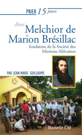 Couverture du livre « Prier 15 jours avec... Tome 233 : Melchior de Marion Brésillac, fondateur de la Société des Missions Africaines » de Jean-Marc Guillaume aux éditions Nouvelle Cite