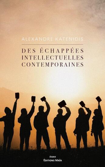 Couverture du livre « Des échappées intellectuelles contemporaines » de Alexandre Katenidis aux éditions Editions Maia