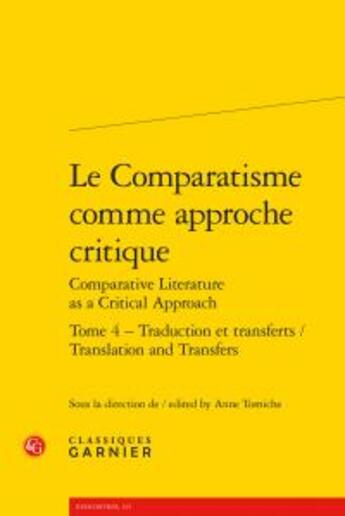 Couverture du livre « Le Comparatisme comme approche critique / Comparative Literature as a Critical Approach t.4 ; traduction et transferts / Translation and Transfers » de  aux éditions Classiques Garnier