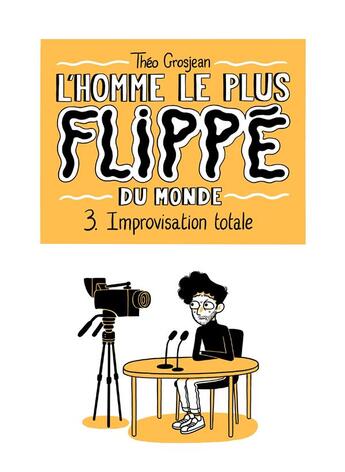 Couverture du livre « L'homme le plus flippé du monde Tome 3 : Improvisation totale » de Theo Grosjean aux éditions Delcourt