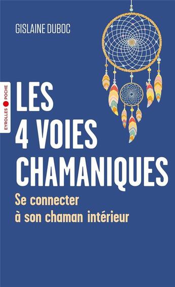 Couverture du livre « Les 4 voies chamaniques : se connecter à son chaman intérieur » de Gislaine Duboc aux éditions Eyrolles