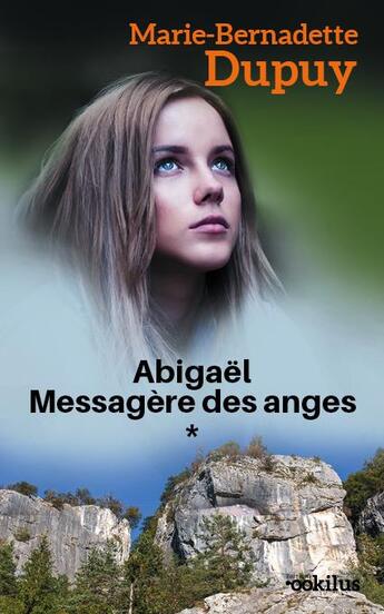 Couverture du livre « Abigaël ; messagère des anges Tome 1 » de Marie-Bernadette Dupuy aux éditions Ookilus