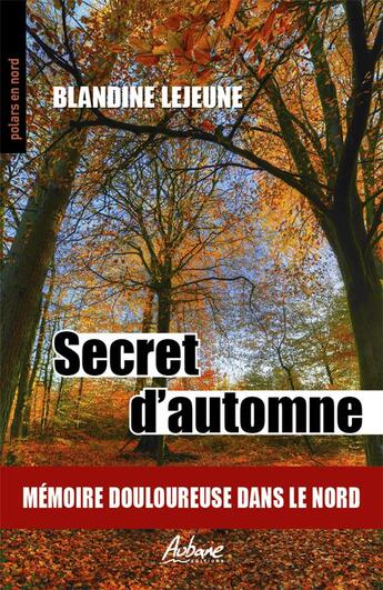 Couverture du livre « Secret d'automne : mémoire douloureuse dans le Nord » de Blandine Lejeune aux éditions Aubane