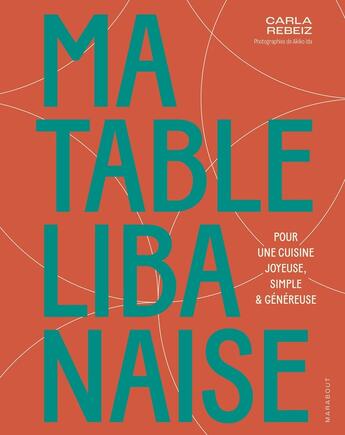 Couverture du livre « Ma table libanaise maison : Pour une cuisine joyeuse, simple & généreuse » de Akiko Ida et Carla Rebeiz aux éditions Marabout