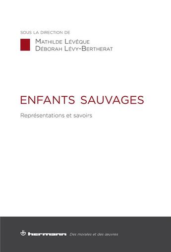 Couverture du livre « Enfants sauvages - representations et savoirs » de Leveque Mathilde aux éditions Hermann