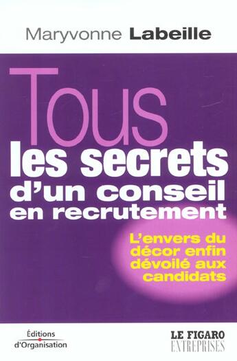 Couverture du livre « Tous les secrets d'un conseil en recrutement - l'envers du decor enfin devoile aux candidats - le fi » de Labeille Maryvonne aux éditions Organisation