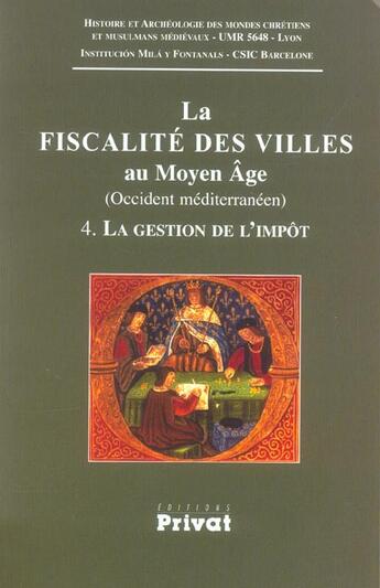 Couverture du livre « La fiscalité des villes au moyen âge t.4 ; la gestion de l'impôt » de  aux éditions Privat