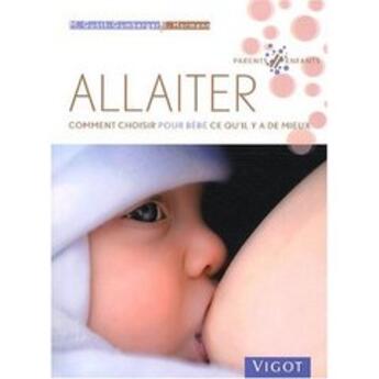 Couverture du livre « Allaiter ; comment choisir pour bébé ce qu'il y a de mieux » de Guoth-Gumberger aux éditions Vigot