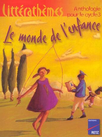 Couverture du livre « Iad - le monde de l'enfance - litterathemes anthologie pour le cycle3 » de Collectif/Labaronne aux éditions Retz