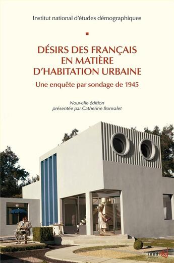 Couverture du livre « Désirs des Français en matière d'habitation urbaine : Une enquête par sondage de 1945 » de Catherine Bonvalet aux éditions Ined