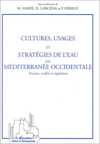 Couverture du livre « Cultures, usages et stratégies de l'eau en méditerranée occidentale ; tensions, conflits et régulations » de M. Marie et D. Larcena et P. Derioz aux éditions L'harmattan