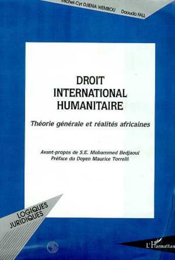 Couverture du livre « DROIT INTERNATIONAL HUMANITAIRE : Théorie générale et réalités africaines » de Daouda Fall et Michel-Cyr Djiena Wembou aux éditions L'harmattan