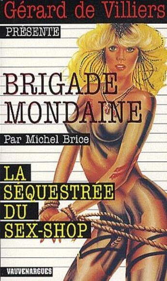 Couverture du livre « Brigade mondaine t.311 ; la séquestrée du sex-shop » de Michel Brice aux éditions Vauvenargues