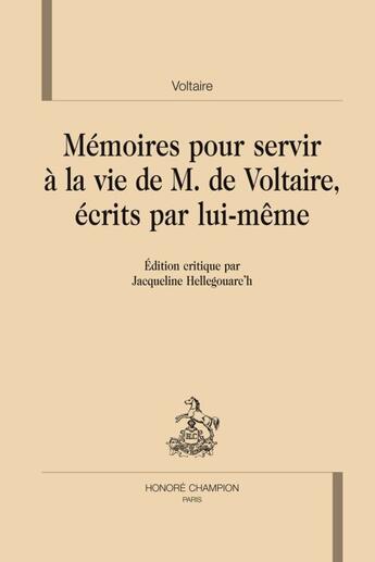 Couverture du livre « Mémoires pour servir à la vie de monsieur de Voltaire, écrits par lui-même » de Voltaire aux éditions Honore Champion