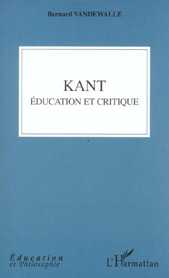 Couverture du livre « Kant, education et critique » de Bernard Vandewalle aux éditions L'harmattan