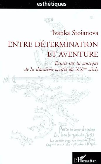 Couverture du livre « Entre détermination et aventure ; essais sur la musique de la deuxième moitié du XX siècle » de Ivanka Stoianova aux éditions L'harmattan