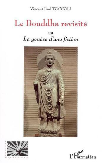 Couverture du livre « Le Bouddha revisité ou la genèse d'une fiction » de Vincent-Paul Toccoli aux éditions L'harmattan