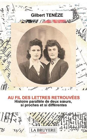 Couverture du livre « Au fil des lettres retrouvées : histoire parallèle de deux soeurs, si proches et si différentes » de Gilbert Teneze aux éditions La Bruyere