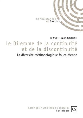 Couverture du livre « Le dilemme de la continuité et de la discontinuité ; la diversité méthodologique foucaldienne » de Kaveh Dastooreh aux éditions Connaissances Et Savoirs