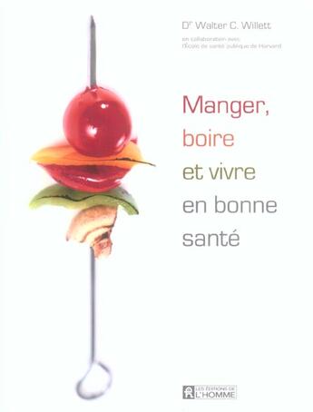 Couverture du livre « Manger, boire et vivre en bonne sante » de Willett Walter C. aux éditions Editions De L'homme