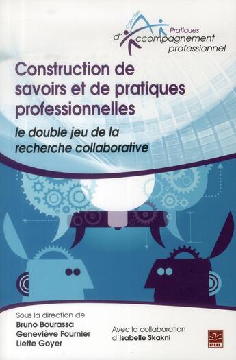 Couverture du livre « Construction de savoirs et de pratiques professionnelles ; le double jeu de la recherche collaborative » de Bourassa Bruno aux éditions Presses De L'universite De Laval