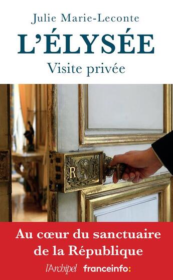 Couverture du livre « L'Élysée, visite privée » de Julie Marie-Leconte aux éditions Archipel
