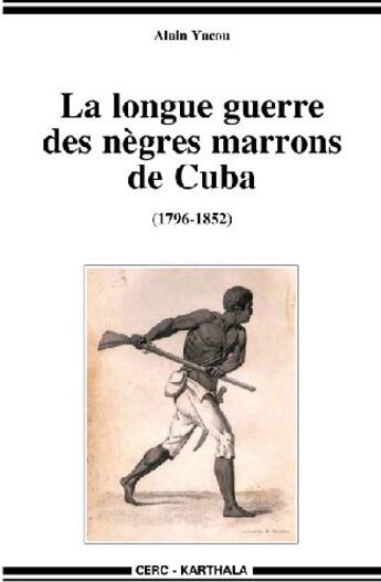 Couverture du livre « La longue guerre des nègres marrons de Cuba (1796-1852) » de Alain Yacou aux éditions Karthala