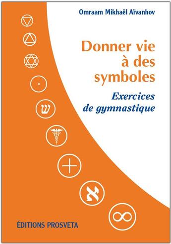 Couverture du livre « Donner vie a des symboles : exercices de gymnastique » de Mikhael Aivanhov O. aux éditions Prosveta