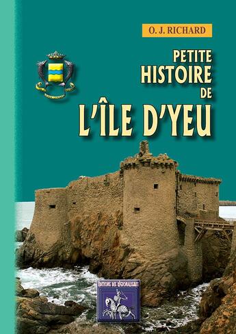 Couverture du livre « Petite Histoire de l'île d'Yeu » de Richard O. J. aux éditions Editions Des Regionalismes