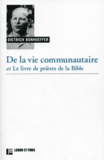 Couverture du livre « De la vie communautaire, suivi de Le livre de prières de la Bible » de Dietrich Bonhoeffer aux éditions Labor Et Fides