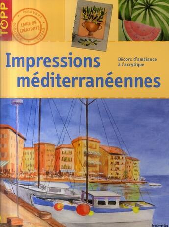 Couverture du livre « Impressions méditerranéennes ; décors d'ambiance à l'acrylique » de Frechverlag aux éditions Editions Carpentier